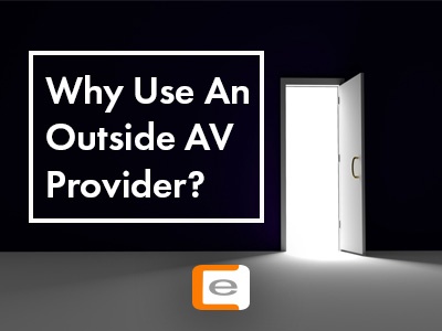 Why Use An Outside AV Provider?